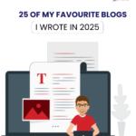 25 of My Favourite Blogs I Wrote in 2025
